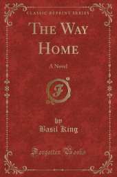 The Way Home: A Novel (Classic Reprint)