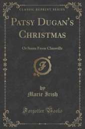 Patsy Dugan's Christmas: Or Santa From Clausville (Classic Reprint)