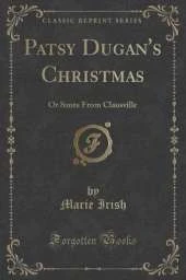 Patsy Dugan's Christmas: Or Santa From Clausville (Classic Reprint)