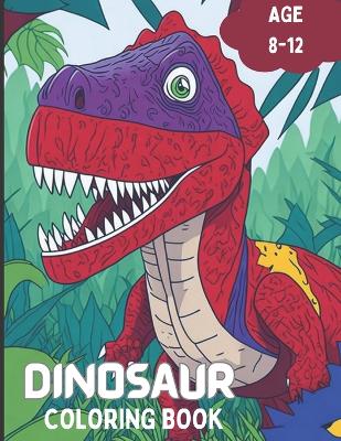Dinosaur Coloring Book: Prehistoric Creatures to Color Age 8-12