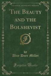 The Beauty and the Bolshevist (Classic Reprint)