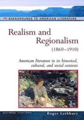 Realism and Regionalism, 1860-1910: American Literature in Its Historical Cultural, and Social Contexts