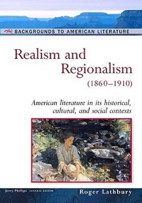 Realism and Regionalism, 1860-1910: American Literature in Its Historical Cultural, and Social Contexts