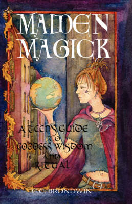 Maiden Magick: A Teen's Guide to Goddess Wisdom and Ritual