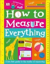 How to Measure Everything: A Fun First Guide to the Maths of Measuring