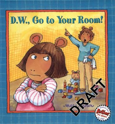 D.W. Go To Your Room!