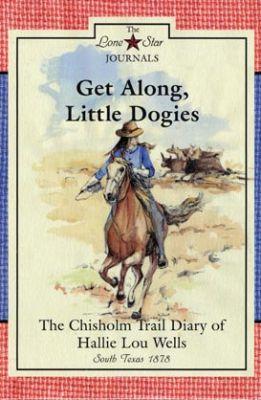 Get Along, Little Dogies: The Chisholm Trail Diary of Hallie Lou Wells, South Texas, 1878