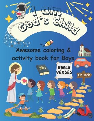 A Coloring & Activity Book for Boys: "I Am God's Child" 53 Pages of Bible Verses and Christian Images for Kids to Color