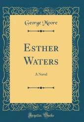 Esther Waters: A Novel (Classic Reprint)