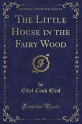 The Little House in the Fairy Wood (Classic Reprint)