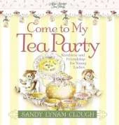 Come to My Tea Party: Kindness and Friendship for Young Ladies
