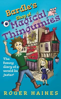 Bardle’s Shop of Magical Thingumies: The funny diary of a would be jester!