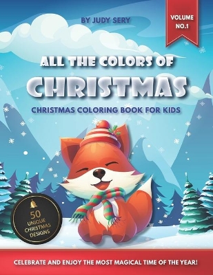 All the Colors of Christmas - Coloring Book for Kids (Vol.1): 50 Unique Christmas Coloring Pages Christmas gift for Kids, Christmas Activity Book for Kids, Christmas Party Activity, Christmas Craft, Christmas DIY activities, Christmas Family Activity