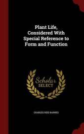 Plant Life, Considered with Special Reference to Form and Function