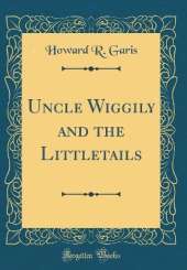 Uncle Wiggily and the Littletails (Classic Reprint)