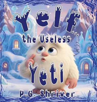 Yelf... the Useless Yeti: A Picture Book About Talent and Purpose