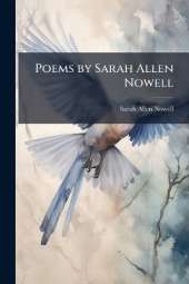 Poems by Sarah Allen Nowell