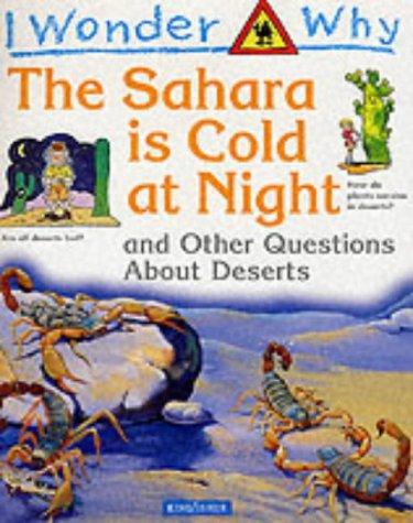 I Wonder Why the Sahara is Cold at Night: And Other Questions About Deserts