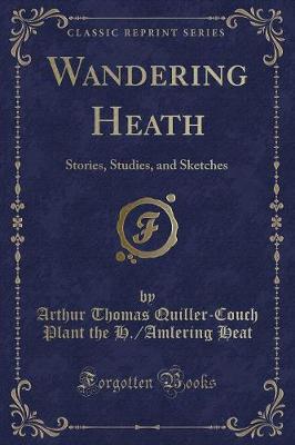 Wandering Heath: Stories, Studies, and Sketches (Classic Reprint)