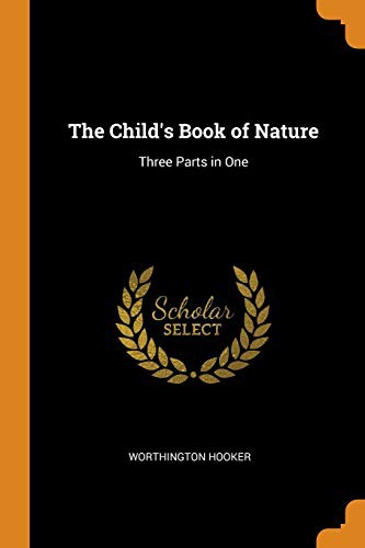 The Child's Book of Nature: Three Parts in One