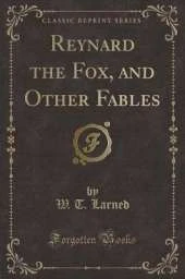 Reynard the Fox, and Other Fables (Classic Reprint)