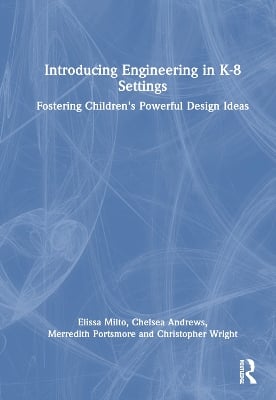 Introducing Engineering in K-8 Settings: Fostering Children's Powerful Design Ideas