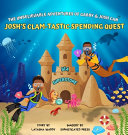 The Unbelievable Adventures of Gabby & Josh Can: Josh's Clam-Tastic Spending Quest