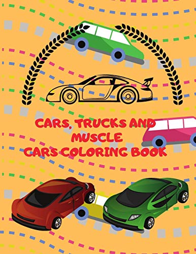 Cars Trucks and Muscle Cars Coloring Book: for Boys 60 Unique Coloring Pages, Cars, Trucks, Мuscle cars, SUVs, Supercars and more popular Cars for Kids ages 2-8, 8-12