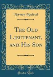 The Old Lieutenant, and His Son (Classic Reprint)