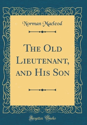 The Old Lieutenant, and His Son (Classic Reprint)