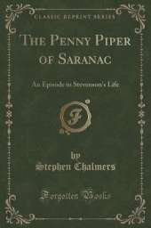 The Penny Piper of Saranac: An Episode in Stevenson's Life (Classic Reprint)