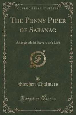 The Penny Piper of Saranac: An Episode in Stevenson's Life (Classic Reprint)