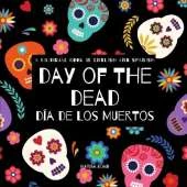 Day of the Dead - Día de Los Muertos: Day of the Dead: A Bilingual Book for Kids in English and Spanish