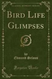 Bird Life Glimpses (Classic Reprint)
