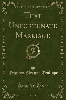That Unfortunate Marriage, Vol. 3 of 3 (Classic Reprint)