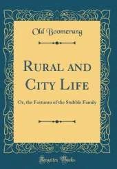 Rural and City Life: Or, the Fortunes of the Stubble Family (Classic Reprint)