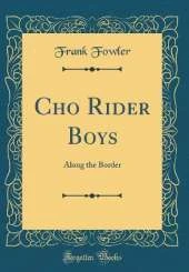 Cho Rider Boys: Along the Border (Classic Reprint)