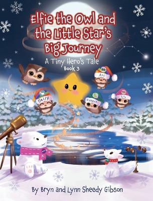 Elfie the Owl and the Little Star's Big Journey: A Tiny Hero's Tale: A Tiny Hero's Tale