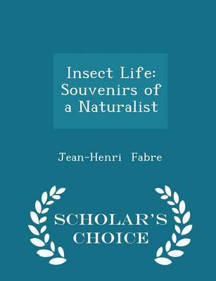 Insect Life: Souvenirs of a Naturalist - Scholar's Choice Edition