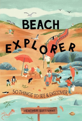 Beach Explorer: 50 Things to See and Discover