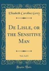 De Lisle, or the Sensitive Man, Vol. 2 of 3 (Classic Reprint)
