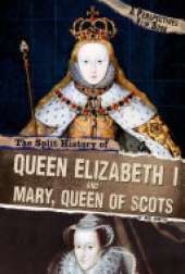 The Split History of Queen Elizabeth I and Mary, Queen of Scots: A Perspectives Flip Book