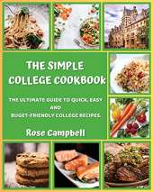The Simple College Cookbook: The Ultimate Guide to Quick, Easy and Buget-Friendly College Recipes