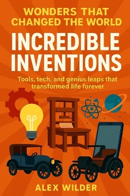 Incredible Inventions: Tools, tech, and genius leaps that transformed life forever.