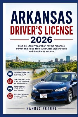 Arkansas Drivers License 2026: "Step-by-Step Preparation for the Arkansas Permit and Road Tests with Clear Explanations and Practice Questions"