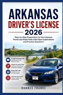 Arkansas Drivers License 2026: "Step-by-Step Preparation for the Arkansas Permit and Road Tests with Clear Explanations and Practice Questions"