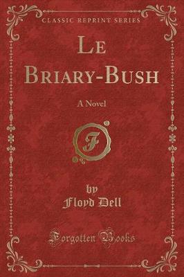 Le Briary-Bush: A Novel (Classic Reprint)
