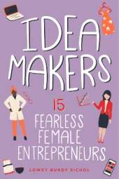 Idea Makers: 15 Fearless Female Entrepreneurs