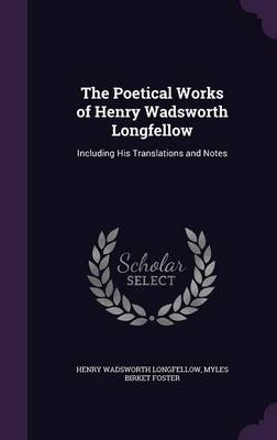The Poetical Works of Henry Wadsworth Longfellow: Including His Translations and Notes