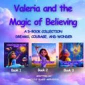 Valeria and the Magic of Believing: 3 Self-Empowering Books for Kids